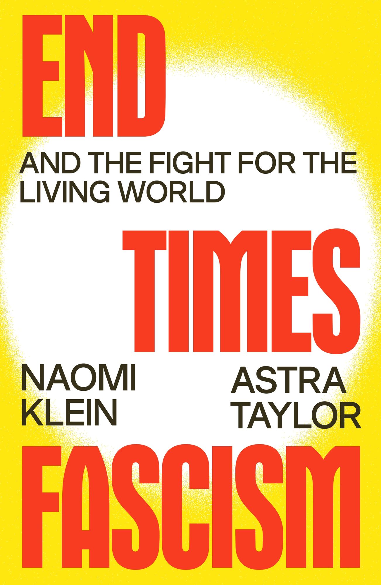 Naomi Klein, Astra Taylor: End Times Fascism (english language, Farrar Straus and Giroux, Knopf, Allen Lane (Penguin))